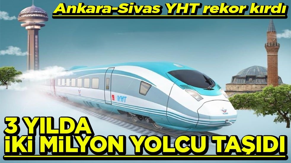 Ankara-Sivas YHT rekor kırdı 3 yılda iki milyon yolcu taşıdı