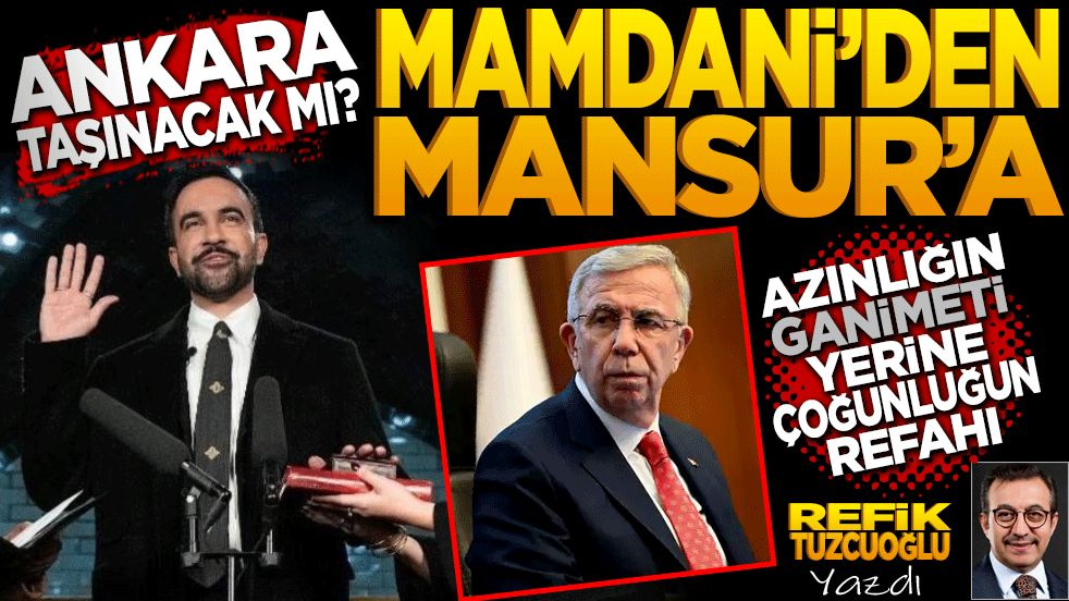 Ankara taşınacak mı? Mamdani’den Mansur’a! Azınlığın ganimetleri yerine çoğunluğun refahı