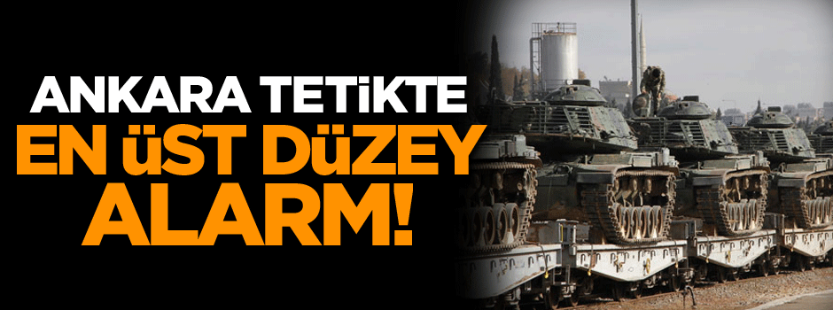 Ankara tetikte… En üst düzey alarm
