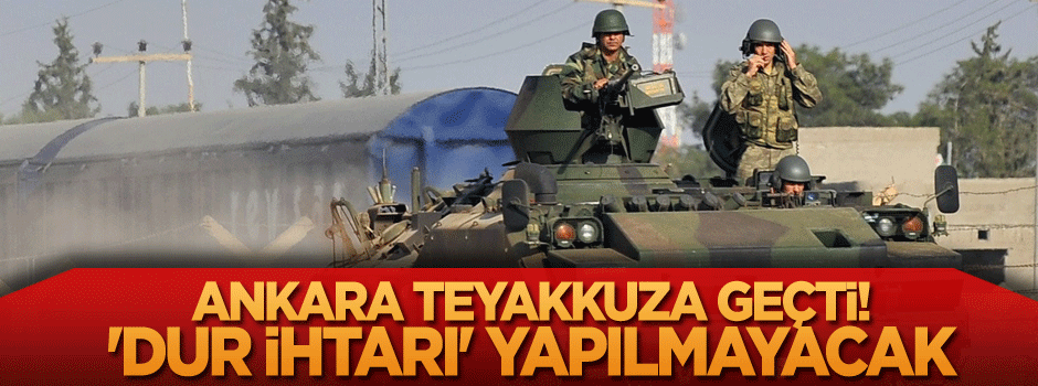 Ankara teyakkuza geçti! 'Dur ihtarı' yapılmayacak