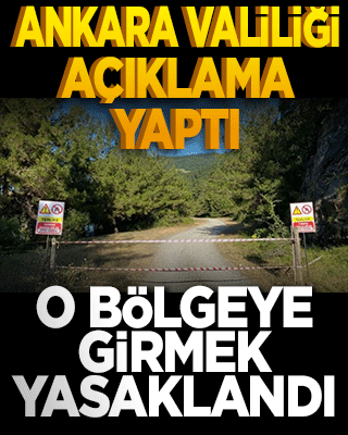 Ankara valiliği açıklama yaptı! O bölgeye girmek artık yasak