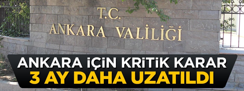 Ankara Valiliği 'eylem yasağı' kararını uzattı