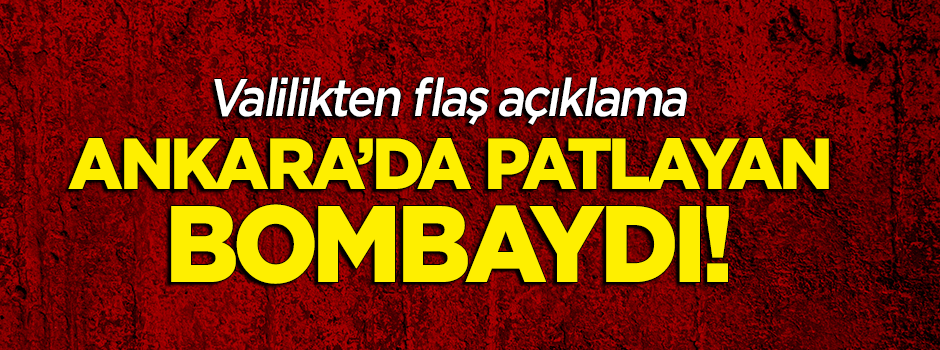 Ankara Valiliği: Patlayan bombaydı