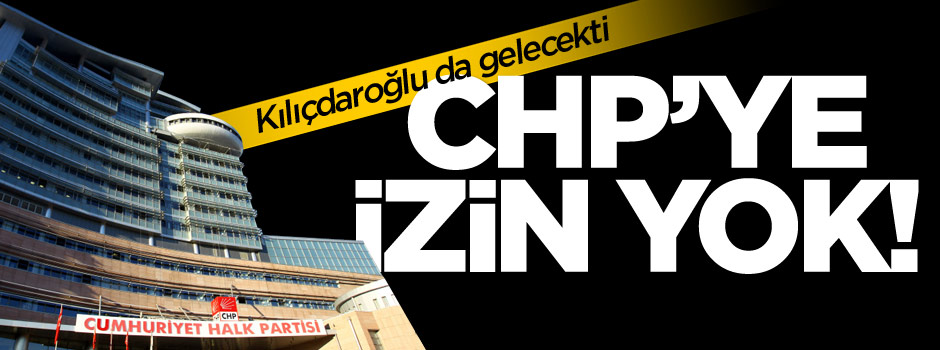 Ankara Valiliğinden CHP'ye izin çıkmadı