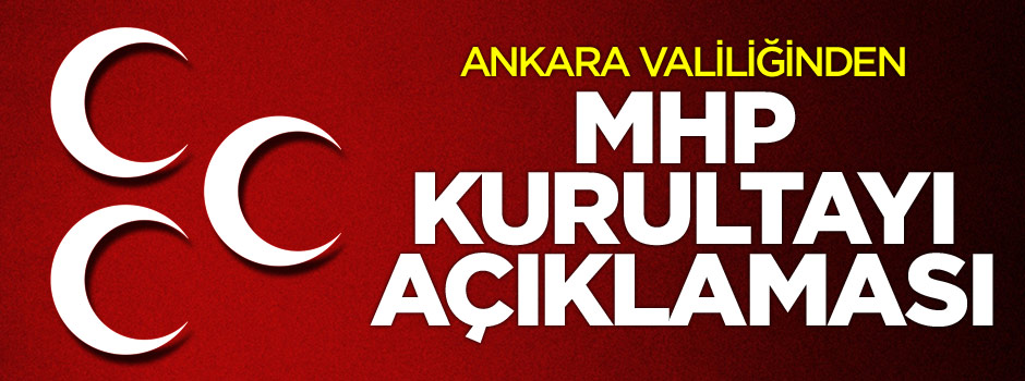 Ankara Valiliğinden MHP kurultayı açıklaması