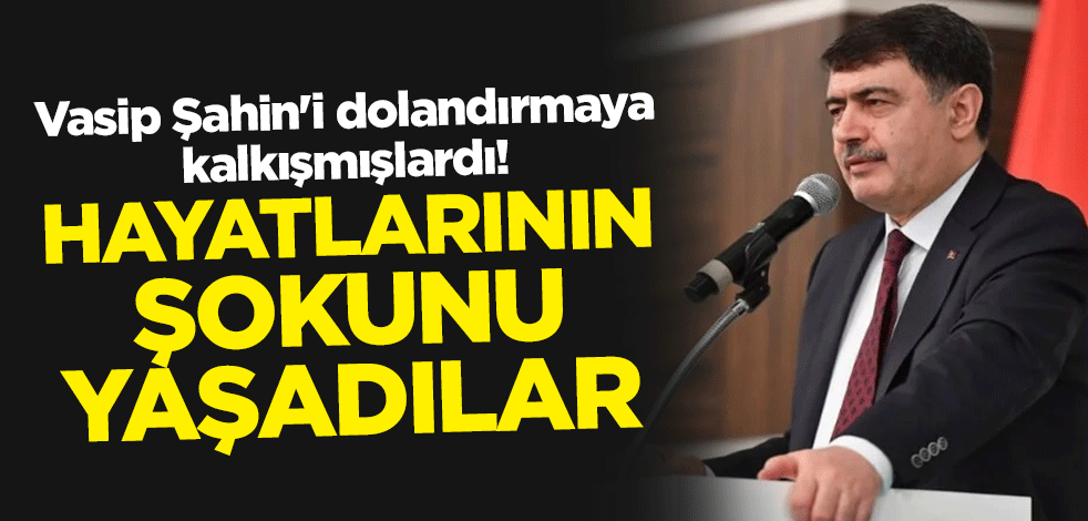 Ankara Valisi Vasip Şahin'i dolandırmaya kalkışmışlardı! Hayatlarının şokunu yaşadılar