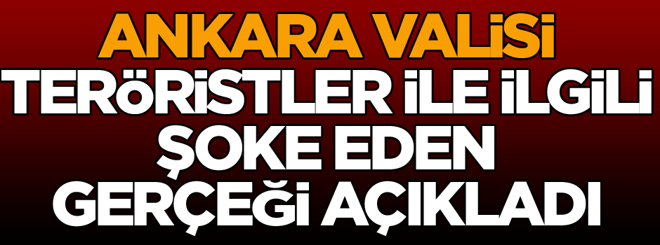 Ankara Valisi'nden son dakika açıklaması!