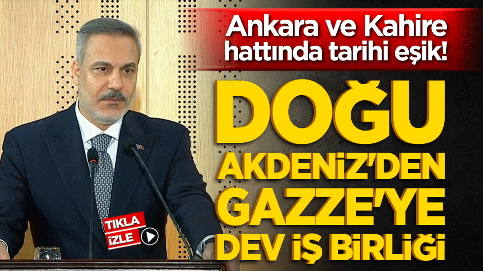 Ankara ve Kahire hattında tarihi eşik! Dışişleri Bakanı Hakan Fidan duyurdu: Doğu Akdeniz'den Gazze'ye dev iş birliği!