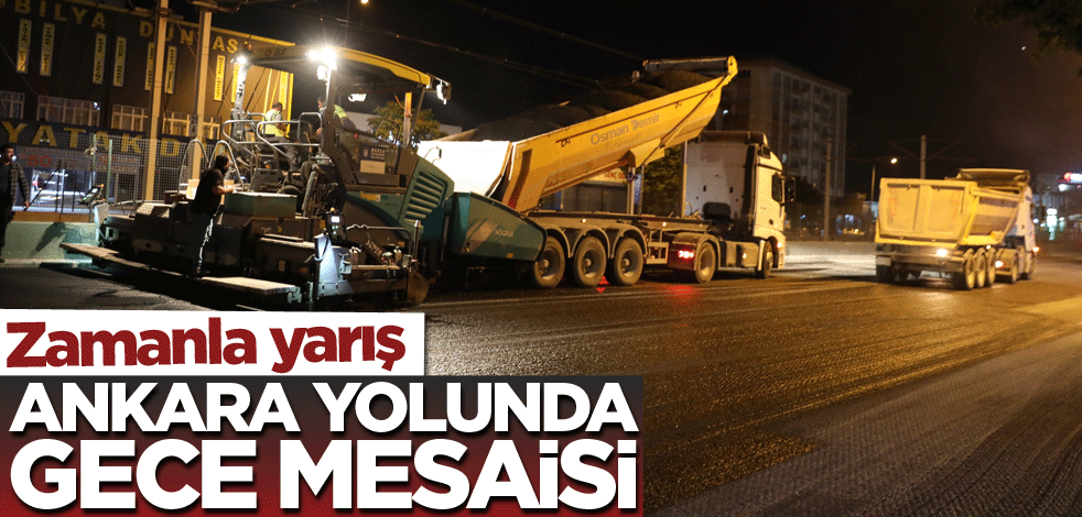 Ankara yolunda gece mesaisi