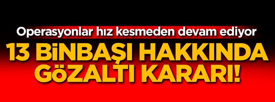 Ankara'da 13 binbaşı hakkında gözaltına kararı
