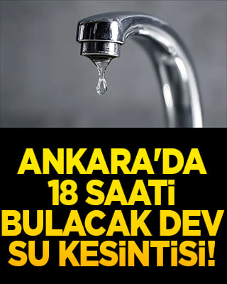 Ankara'da 18 saati bulacak dev su kesintisi!