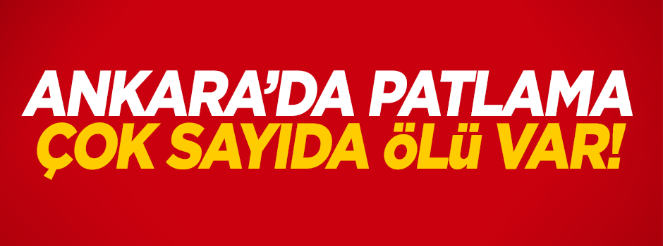 Ankara'da 2 ayrı patlama: 20 ölü çok sayıda yaralı var