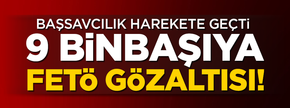 Ankara'da 9 binbaşıya FETÖ gözaltısı! Başsavcılık harekete geçti