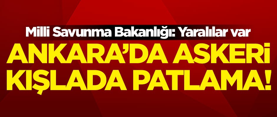 Ankara'da askeri kışlada patlama