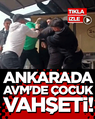 Ankarada AVM'de çocuk vahşeti!