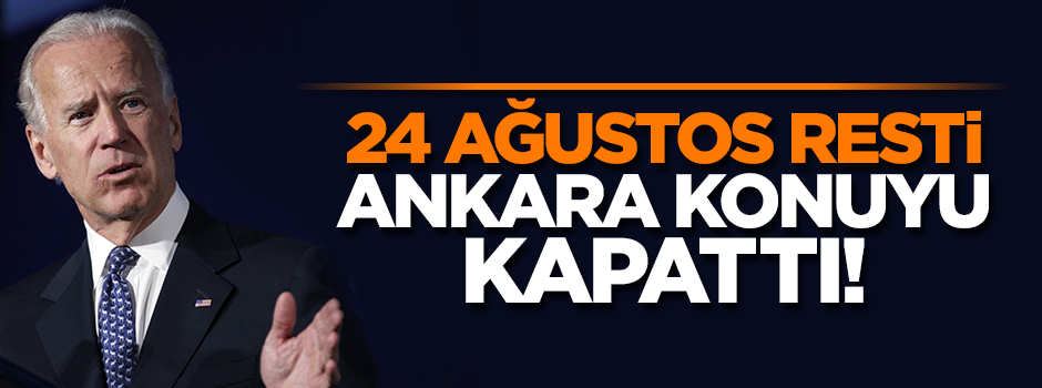 Ankara'da Biden'e 24 Ağustos resti!