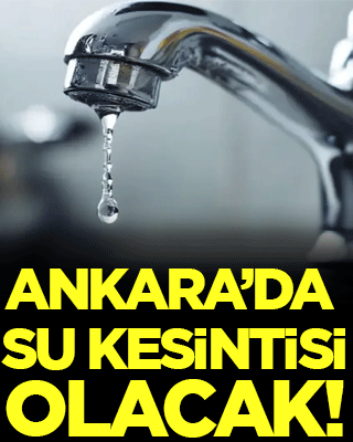 Ankara'da bu ilçelerde su kesintisi olacak!