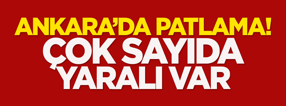 Ankara'da büyük patlama!
