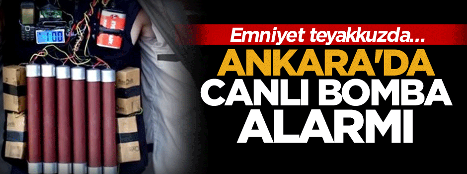 Ankara'da canlı bomba alarmı