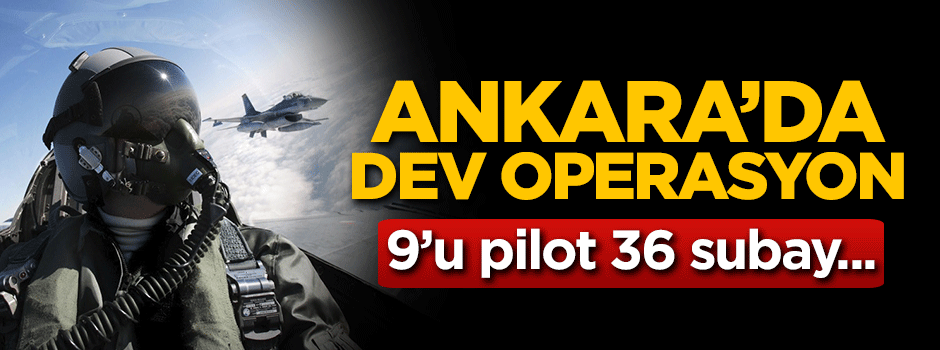 Ankara'da dev operasyon!