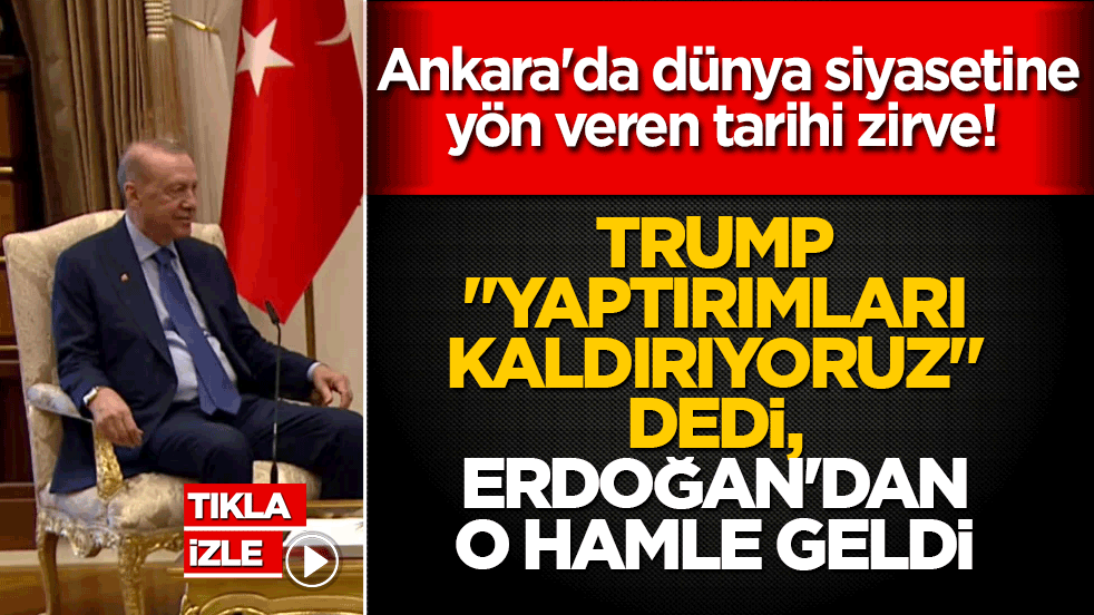 Ankara'da dünya siyasetine yön veren tarihi zirve! Trump 