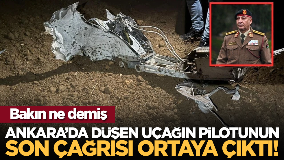 Ankara’da düşen uçağın pilotunun son çağrısı ortaya çıktı!