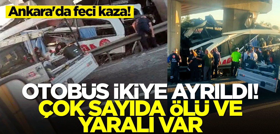 Ankara'da feci kaza! Çok sayıda ölü ve yaralı var