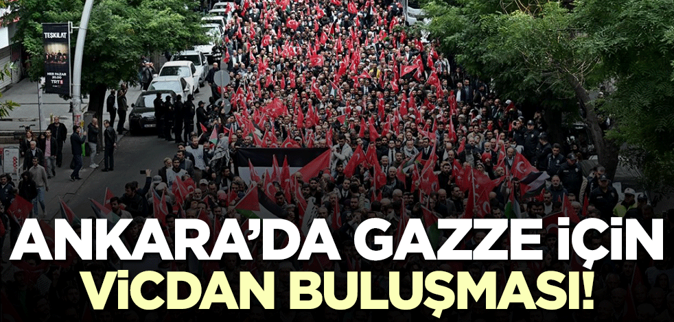 Ankara'da Gazze için vicdan buluşması!