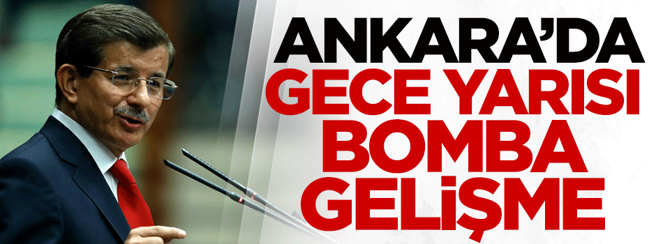 Ankara'da gece yarısı bomba gelişme