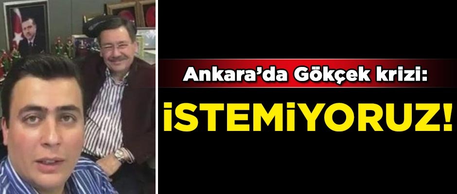 Ankara'da Gökçek krizi! 'İstemiyoruz'