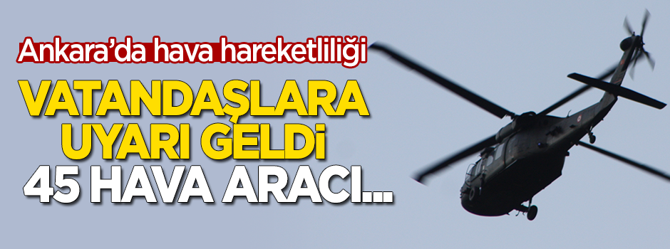 Ankara'da hava hareketliliği: Vatandaşlara uyarı geldi!