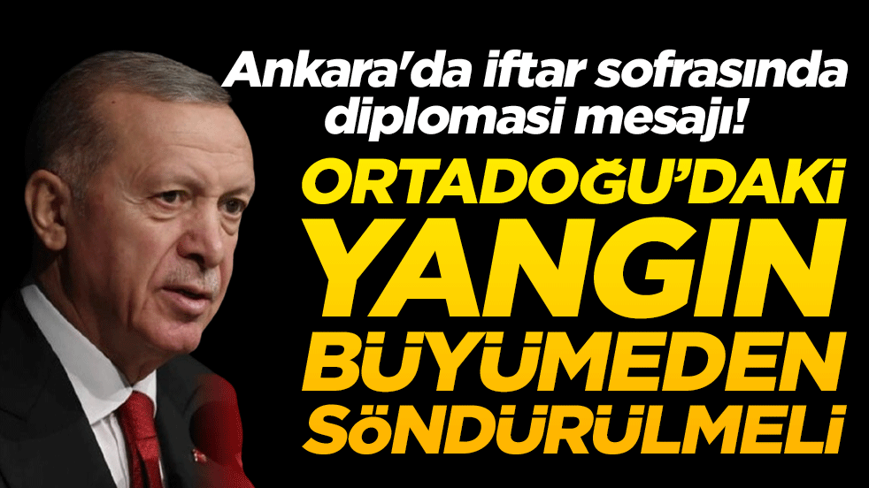 Ankara'da iftar sofrasında diplomasi mesajı! Başkan Erdoğan 