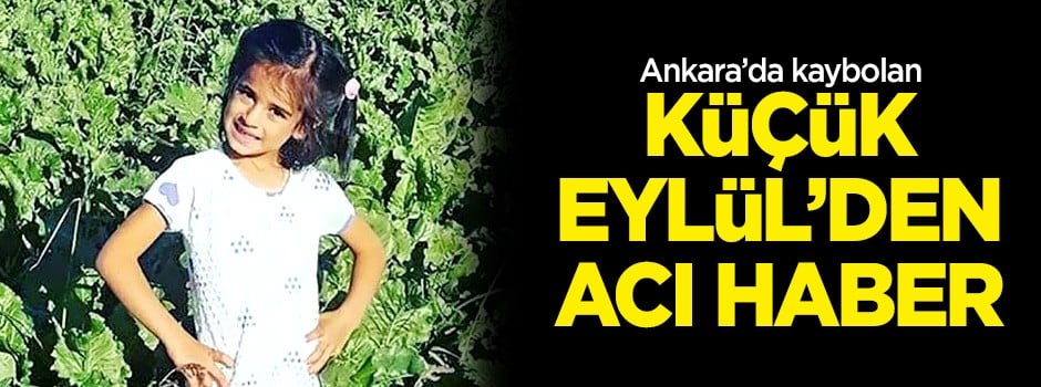 Ankara'da kaybolan Kayıp Eylül'den acı haber!