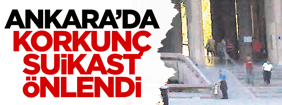 Ankara'da korkunç suikast önlendi