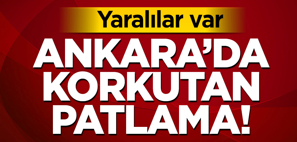 Ankara'da korkutan patlama! Ekipler bölgede