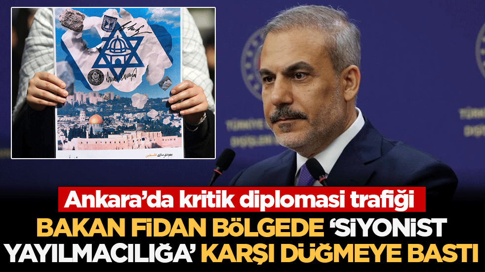 Ankara’da kritik diplomasi trafiği: Bakan Fidan bölgedeki 'Siyonist yayılmacılığa' karşı düğmeye bastı!