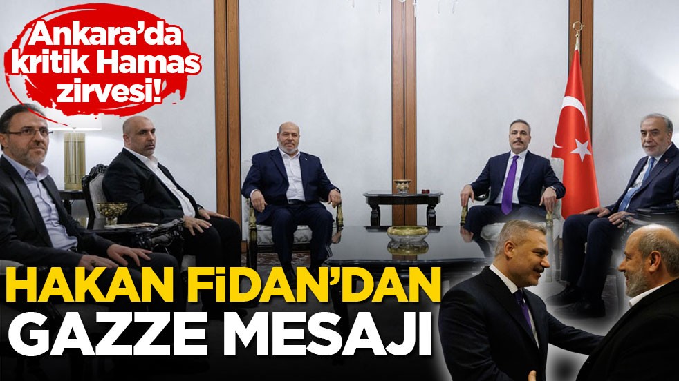 Ankara’da kritik Hamas zirvesi! Hakan Fidan’dan Gazze mesajı