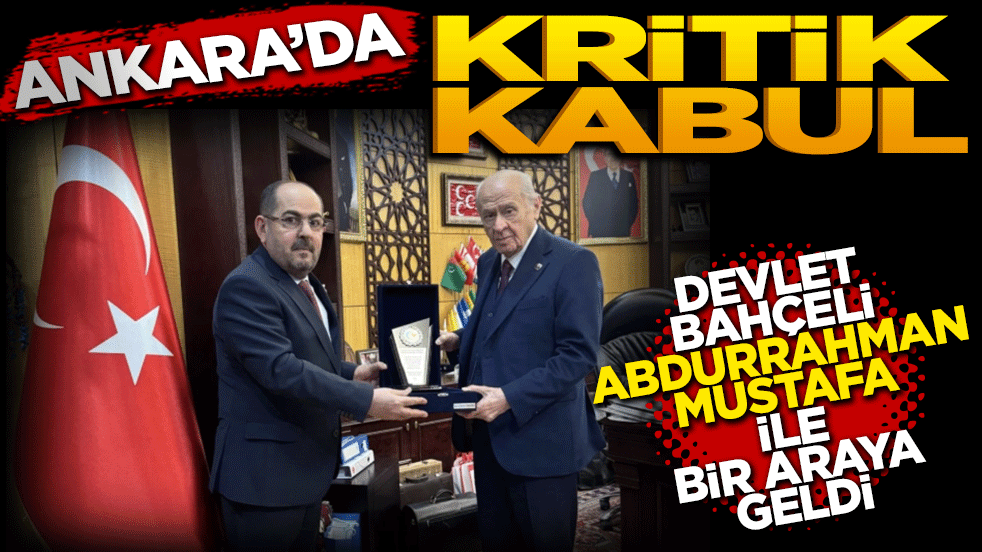 Ankara’da kritik kabul: Devlet Bahçeli, Abdurrahman Mustafa ile bir araya geldi