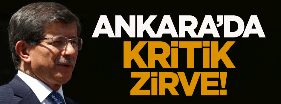 Ankara'da kritik zirve!