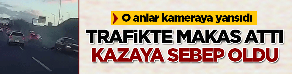 Ankara'da makas atan sürücü kazaya sebep oldu! O anlar kameraya yansıdı, ehliyetine el konuldu