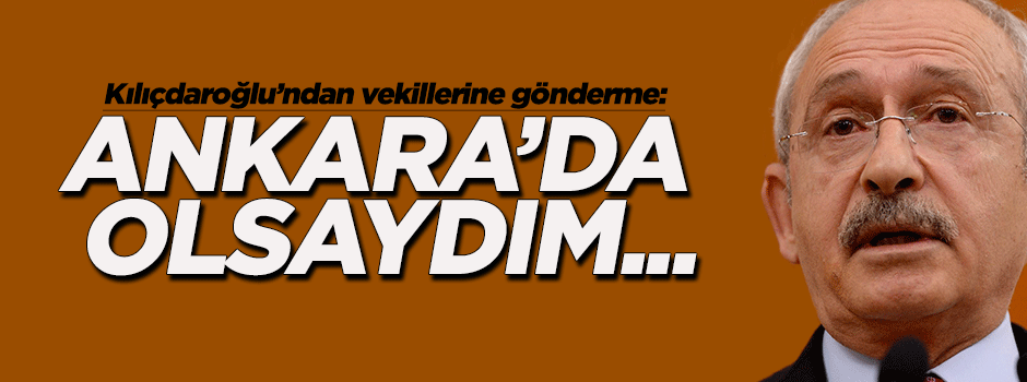 Ankara’da olsaydım Cumhurbaşkanı’nı dinlerdim