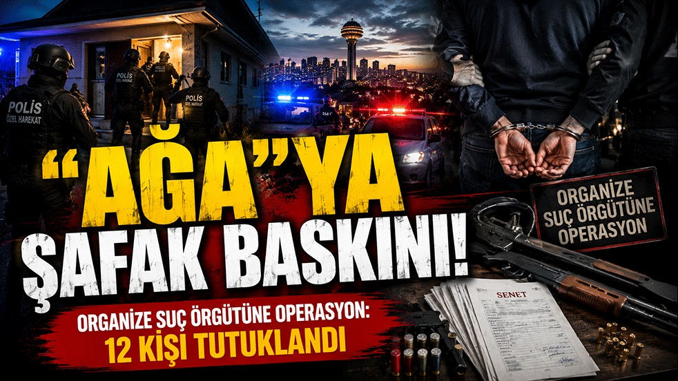 Ankara'da organize suç örgütüne şafak operasyonu! 