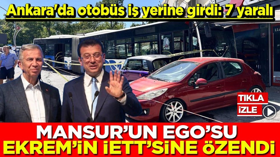 Ankara'da otobüs iş yerine girdi: 7 yaralı Mansur'un EGO'su Ekrem'in İETT'sine özendi