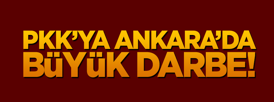 Ankara'da PKK'ya büyük darbe!