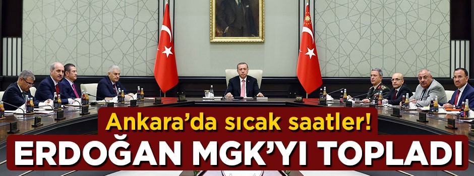 Başkent'te sıcak saatler! MGK Erdoğan başkanlığında toplandı