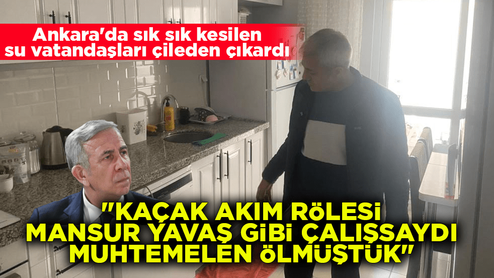 Ankara'da sık sık kesilen su vatandaşları çileden çıkardı! 