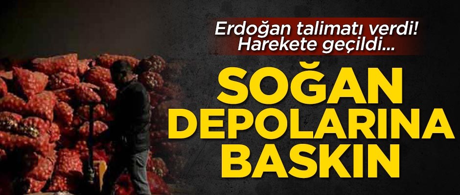 Ankara'da 'soğan' operasyonu! 45 depoya baskın