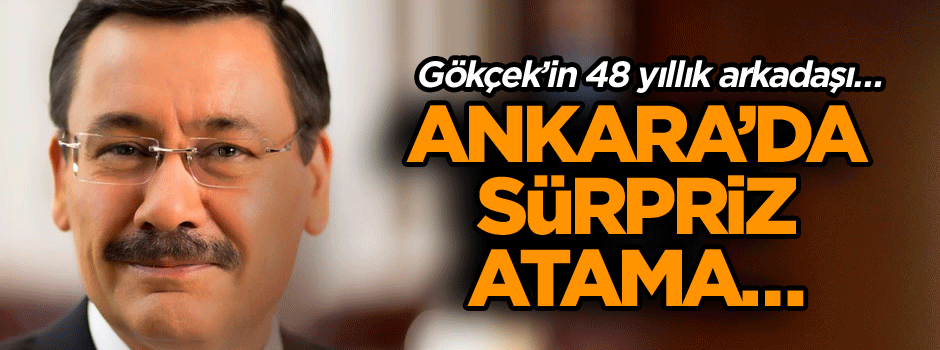 Ankara’da sürpriz atama… Gökçek’n 48 yıllık arkadaşı…