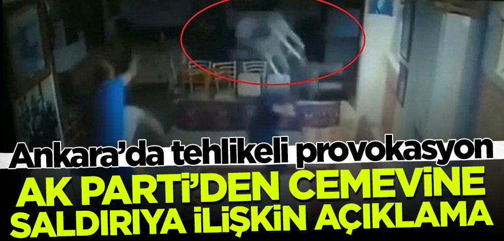 Ankara'da tehlikeli provokasyon! AK Parti'den cemevine saldırıya ilişkin açıklama