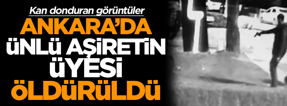 Ankara’da ünlü aşiretin üyesi öldürüldü